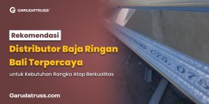 Rekomendasi Distributor Baja Ringan Bali Terpercaya untuk Kebutuhan Rangka Atap Berkualitas