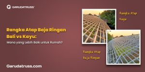 Rangka Atap Baja Ringan Bali vs Kayu: Mana yang Lebih Baik untuk Rumah?